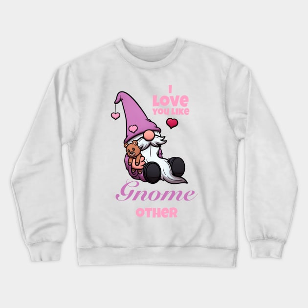 I Love You Like Gnome Other Valentine’s Day Gnome Crewneck Sweatshirt by TheMaskedTooner
